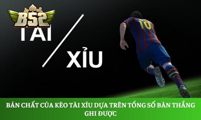 Kèo tài xỉu là gì? Cách đọc và bí kíp soi kèo chuẩn 2026 1 Bản chất của kèo tài xỉu dựa trên tổng số bàn thắng ghi được, không phụ thuộc vào kết quả thắng thua của hai đội
