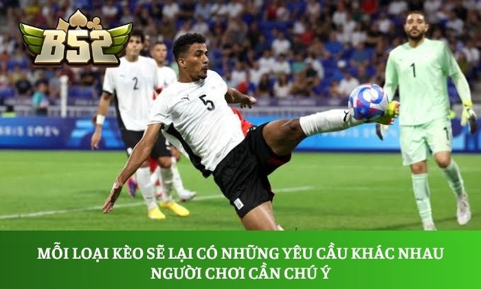 Kèo tài xỉu là gì? Cách đọc và bí kíp soi kèo chuẩn 2026 3 Mỗi loại kèo sẽ lại có những yêu cầu khác nhau người chơi cần chú ý